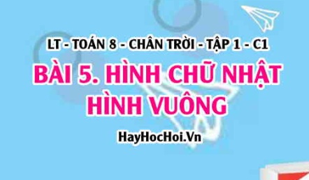 Khái niệm Hình Chữ Nhật, hình Vuông, tính chất, dấu hiệu nhận biết hình chữ nhật, hình vuông? Toán 8 Chân trời tập 1 Bài 5 C3